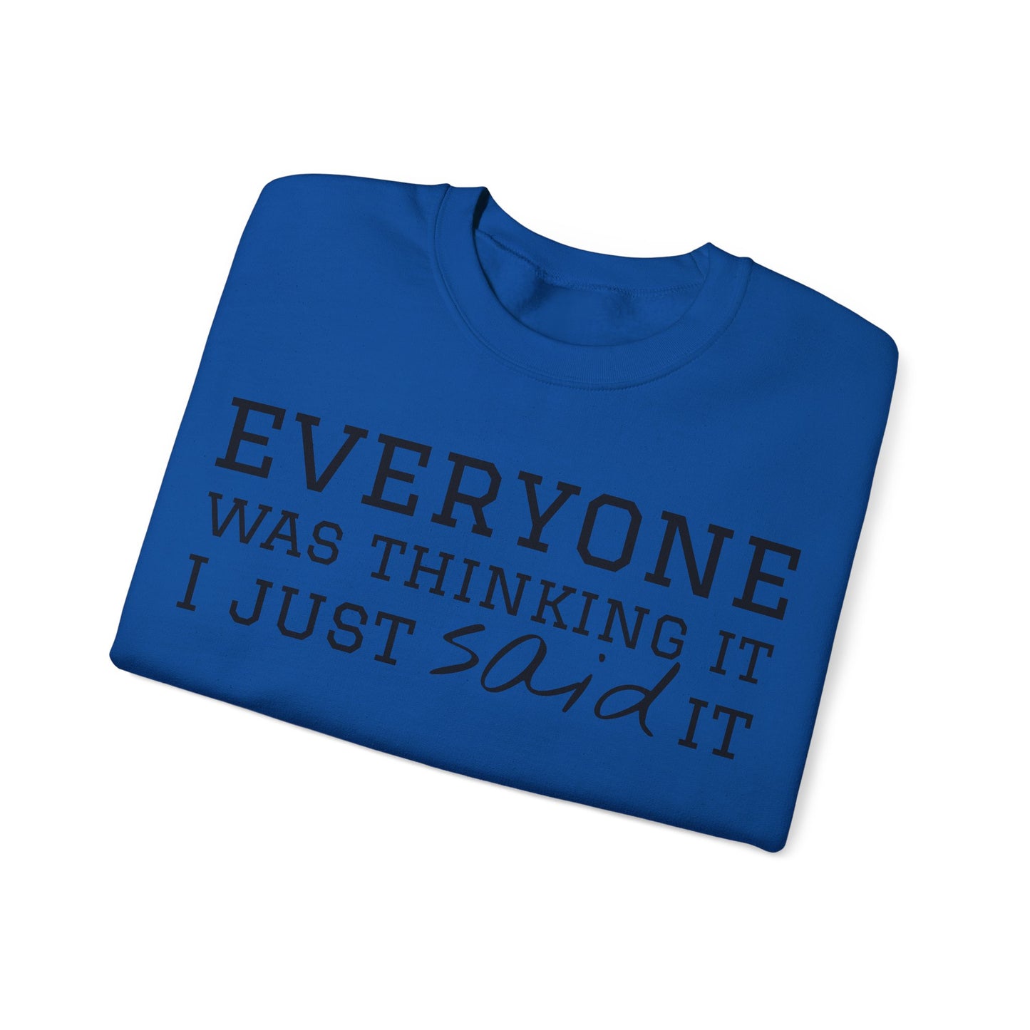 Everyone Was Thinking It I Just Said It Crewneck Sweatshirt | Funny Cozy Pullover
