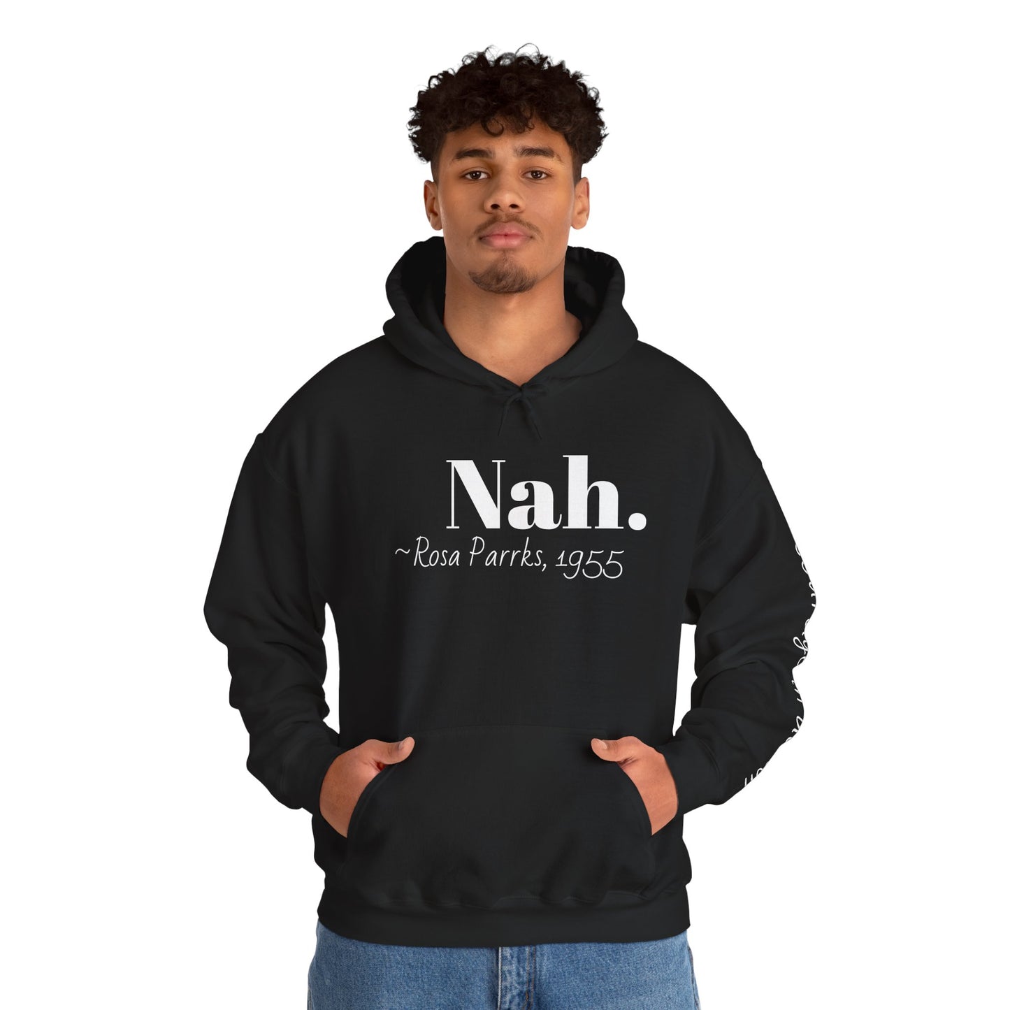 Empowering Quote Hoodie: Nah. - Rosa Parks, 1955 | Inspirational Civil Rights Sweatshirt for Activists, Great for Gifts, Motivational Apparel