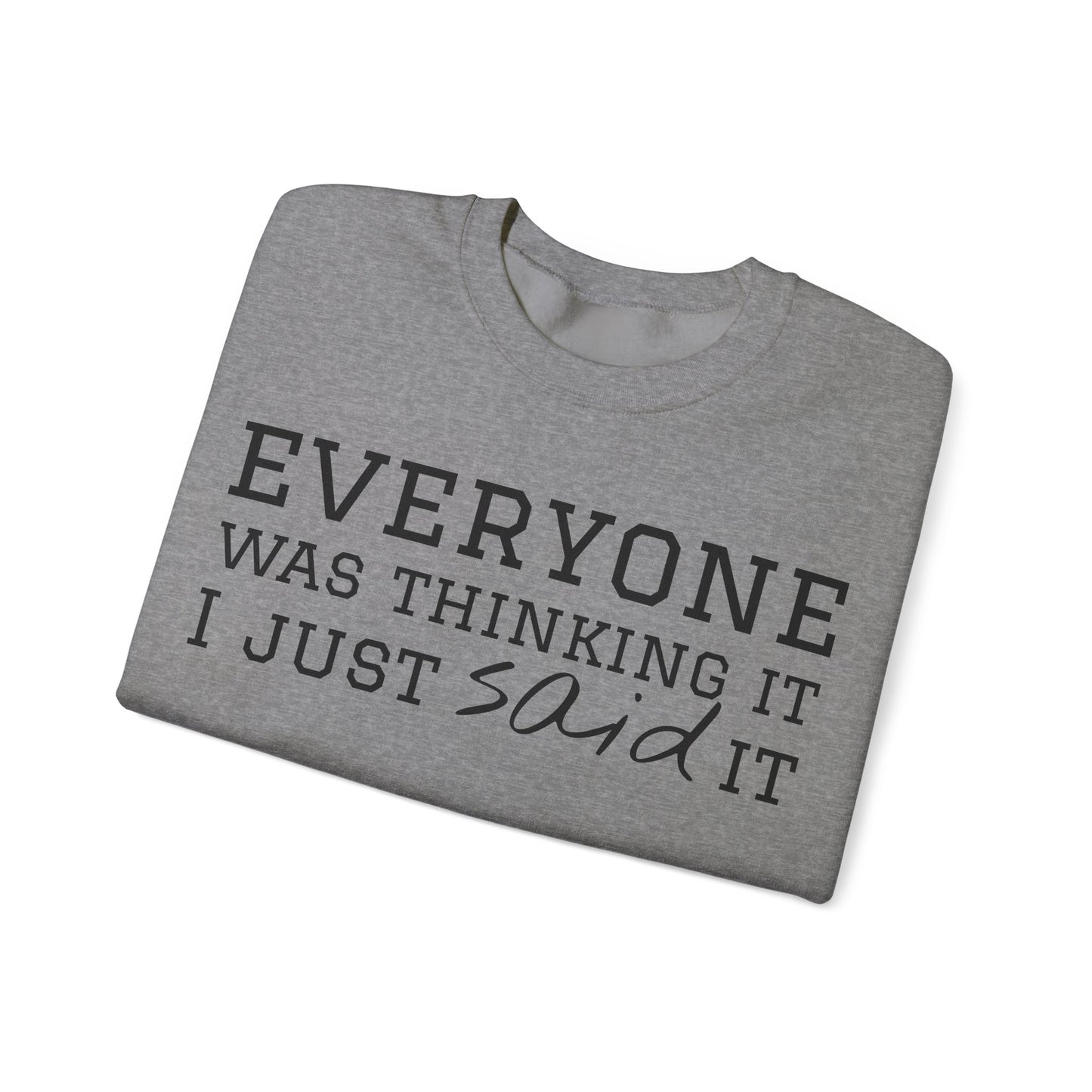 Everyone Was Thinking It I Just Said It Crewneck Sweatshirt | Funny Cozy Pullover