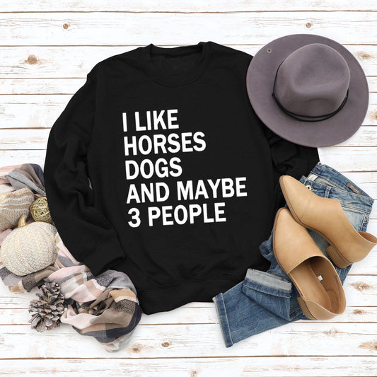 I Like Horses Dogs and Maybe 3 People Sweatshirt