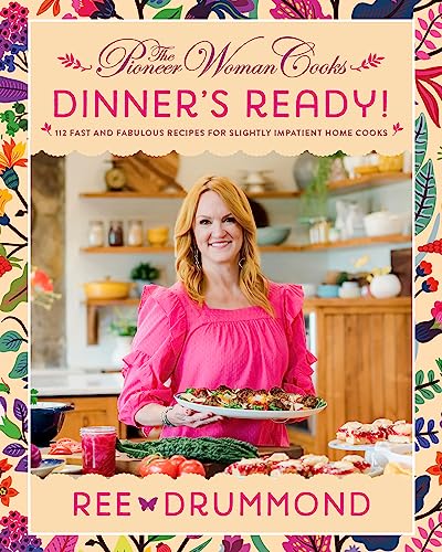 The Pioneer Woman Cooks―Dinner's Ready!: 112 Fast and Fabulous Recipes for Slightly Impatient Home Cooks